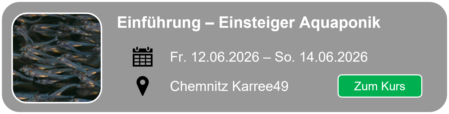 Hier geht es zum Smartfisch Akademie Einsteigerseminar Aquaponik nach Chemnitz